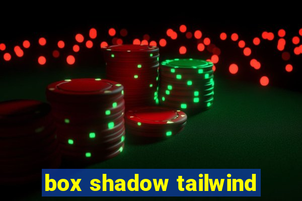 box shadow tailwind